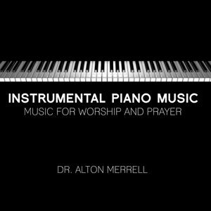 Instrumental Piano Music: Music for Worship and Prayer, Vol. 1