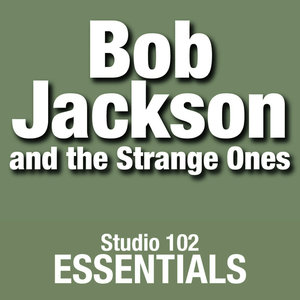 Bob Jackson And The Strange Ones: Studio 102 Essentials