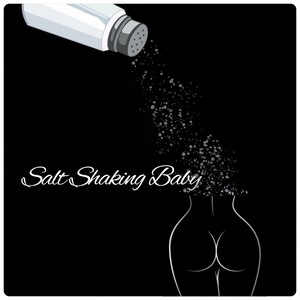 Salt Shaking Baby (Explicit)