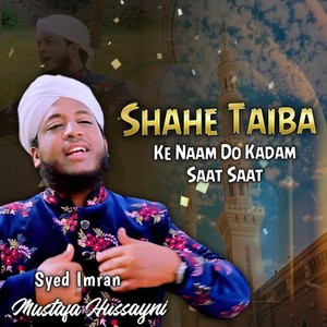 Shahe Taiba Ke Naam Do Kadam Saat Saat