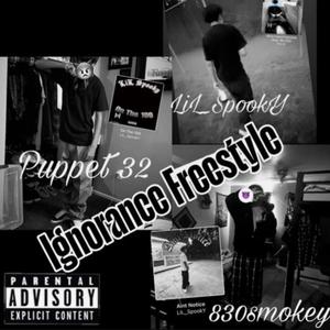 Ignorance Freestyle (feat. Puppet32 & LiL_SpookY) [Explicit]