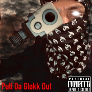 Pull Da Glokk Out (Explicit)