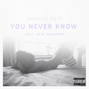 You Never Know(feat. Kris Descamps) (Explicit)
