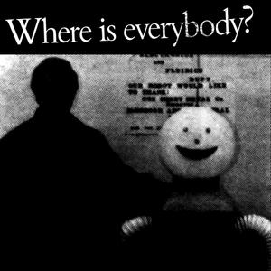 Where is everbody?