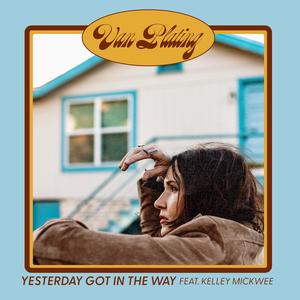 Yesterday Got In The Way (feat. Kelley Mickwee) (Doug Sahm - Keep Your Soul In The Beautiful Texas Sunshine)