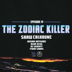 EP. IV: The Zodiac Killer (feat. Josiah Hotwire, Bloo Azul & DJ Skruff|Explicit)