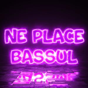 Ne Place Bassul (Explicit)