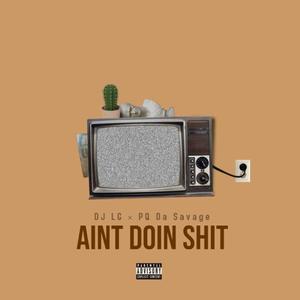 Ain't Doin' **** (feat. PQ Da Savage) [Explicit]