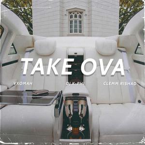 Take Ova (feat. Vkomah & Clemm Rishad) (Explicit)