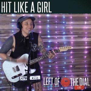 Hit Like A Girl on Left of the Dial Live