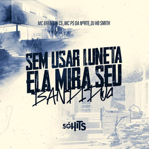 Sem Usar Luneta Ela Mira Seu Bandido (Explicit)