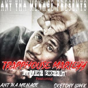 Feelin'froggie (feat. Trapphouse Marleyy, Sketchy lowk & Ant Tha Menace) (Explicit)