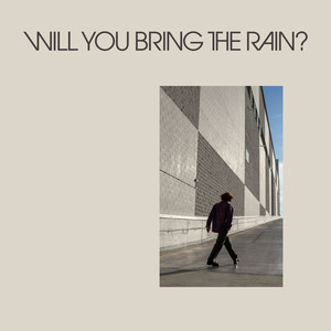 Will You Bring The Rain?