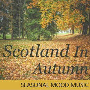 Scotland in Autumn: Seasonal Mood Music