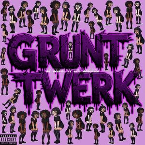 GruntTwerk (feat. Lips Unsealed) (Explicit)