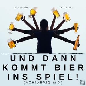 Und dann kommt Bier ins Spiel! (Achtarmig Mix)