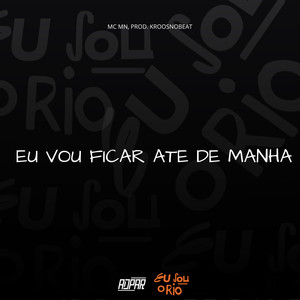 EU VOU FICAR ATÉ DE MANHÃ (Explicit)