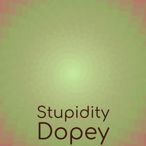 Stupidity Dopey