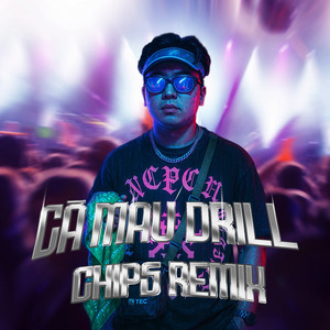 Cà Mau Drill (Chips Remix)