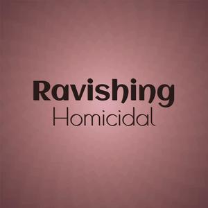 Ravishing Homicidal