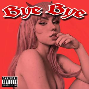 BYE BYE (Explicit)