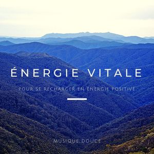 Énergie vitale: Musique douce pour se recharger en énergie positive et affronter le changement de saison