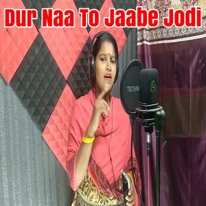 Dur Naa To Jaabe Jodi