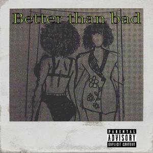 Better than bad (Explicit)