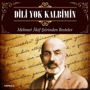 Dili Yok Kalbimin (Mehmet Akif Ersoy Şiirinden Besteler 2)