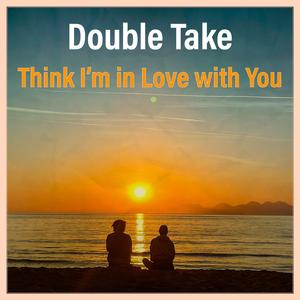 Think I'm in Love with You