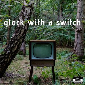 GLOCK WITH A SWITCH (feat. DVYUNGEEN) [Explicit]