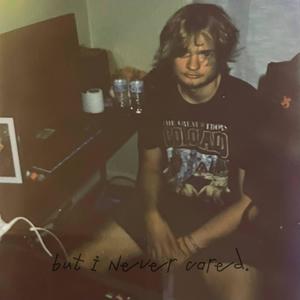 but i never cared. (Explicit)