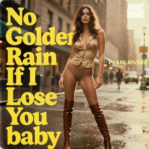 No Golden Rain If I Lose You Baby (feat. Pearl Rivers) (Explicit)