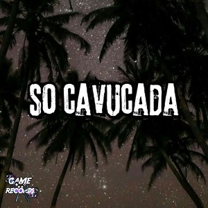 Só Cavucada (Explicit)