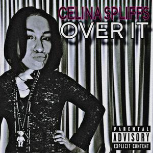 Celina Spliffs - OVER IT (Explicit)