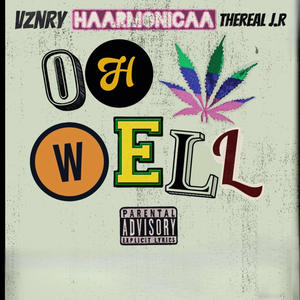 Oh Well (feat. Haarmonicaa, TheReal J.R, Damn pa$ & Chriz Milly) [Explicit]