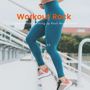 Workout Rock - Pumping And Warming Up Rock Music Series, Vol. 23