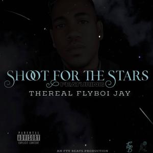 Shoot For The Stars (feat. TheReal FlyBoi Jay) [Explicit]