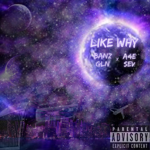 LIKE WHY (Explicit)