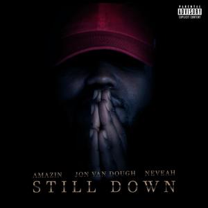 Still Down(feat. Neveah & Amazin) (Explicit)