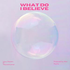 What Do I Believe (feat. Thejustinlamar) [Explicit]