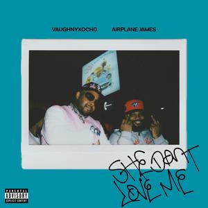 She Dont Love Me (feat. VaughnyxOcho35 & Airplane James) (Explicit)