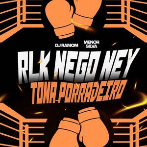 RLK NEGO NEY X TOMA PORRADEIRO