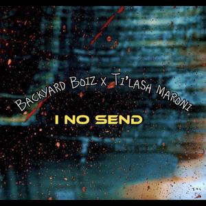I No Send (feat. Ti’lash Maroni) (Explicit)
