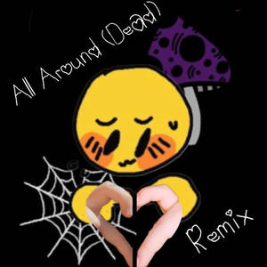 All Around (Dead) (Remix|Explicit)