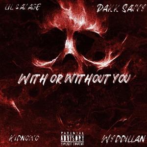 With Or Without You (feat. Dakk Savvy, KidNoWo & Wyddillan) (Explicit)