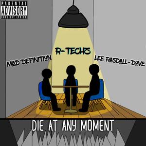 Die At Any Moment (feat. Lee Rasdall-Dove & Mad Definition) [Explicit]