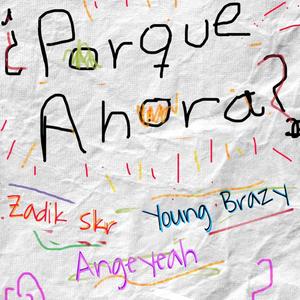 ¿Porque Ahora? (feat. djangeliito, Zadik skr & Young Brazy)