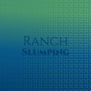 Ranch Slumping