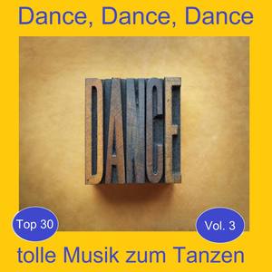 Top 30: Dance, Dance, Dance - Tolle Musik zum Tanzen, Vol. 3